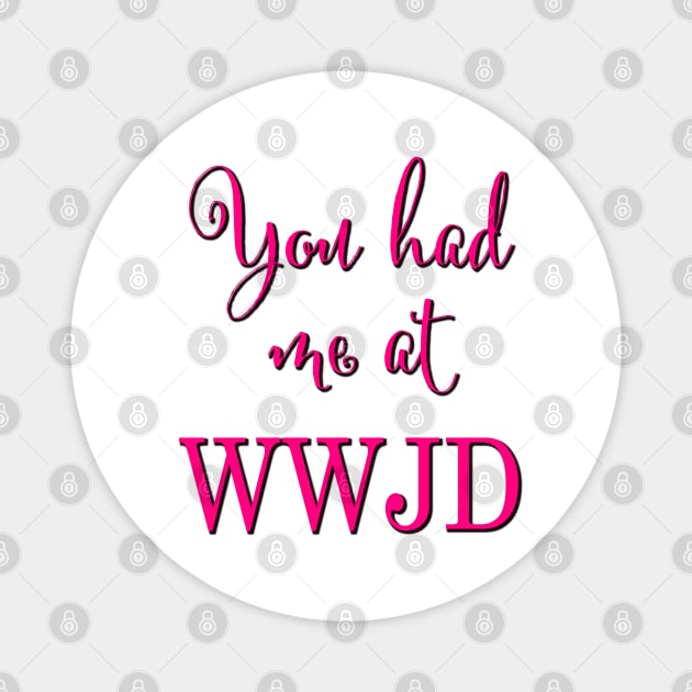 You had me at WWJD (Pink typography) Magnet by Brasilia Catholic